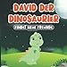 Geschichte für Kinder: David der Dinosaurier Findet Neue Freunde: Buch für Kinder im Alter von 2-7 Jahren | Gute Nacht Geschichten ab 2 Jahren | Kinderbuch mit Tieren - Bär, Eichhörnchen, Hase, Fuch