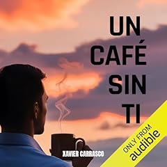Un Caf&eacute; Sin Ti Audiolibro Por Xavier Carrasco Tucto arte de portada