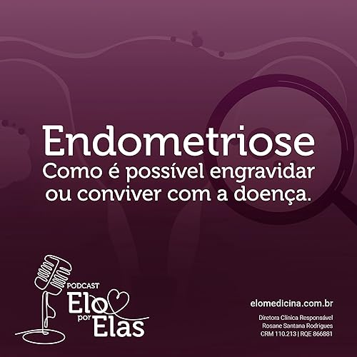Page de couverture de Endometriose: Como é possível engravidar ou conviver com a doença. - Elo por Elas #04