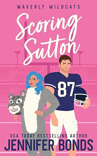 Scoring Sutton: A Reverse Grumpy/Sunshine Sports Romance (Waverly Wildcats Book 3)
