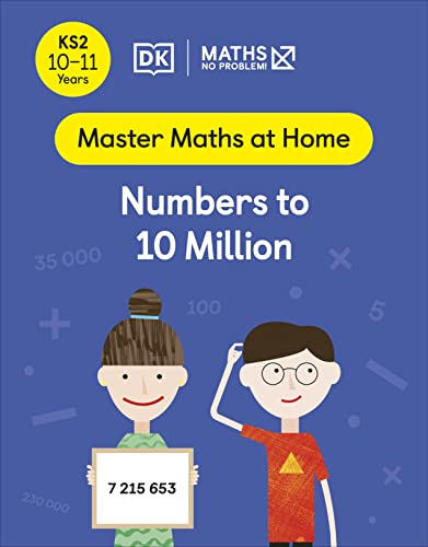 Maths ― No Problem! Numbers to 10 Million, Ages 10-11 (Key Stage 2) (Master Maths At Home)