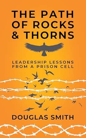 The Path of Rocks and Thorns: Leadership Lessons from a Prison Cell