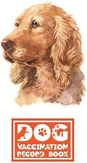Dog Vaccination Record Book: Cocker Spaniel | Health and Wellness Log Book | 6 x 9 inches, 112 Pages | Perfect Gift for Dog and Puppy Lovers