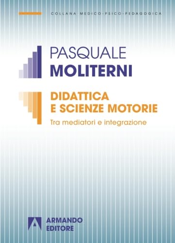 Didattica e scienze motorie. Tra mediatori e integrazione (Italian Edition)