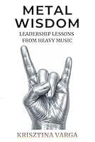 Metal Wisdom: Leadership Lessons from Heavy Music 1764546202 Book Cover