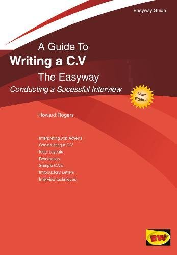 Writing a C.V. - Conducting a Successful Interview: The Easyway