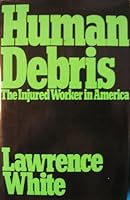 Human debris: The injured worker in America 0399310134 Book Cover
