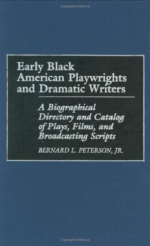 Early Black American Playwrights and Dramatic Writers: A Biographical Directory and Catalog of Plays, Films, and Broadcasting Scripts      annotated edition, Kindle Edition