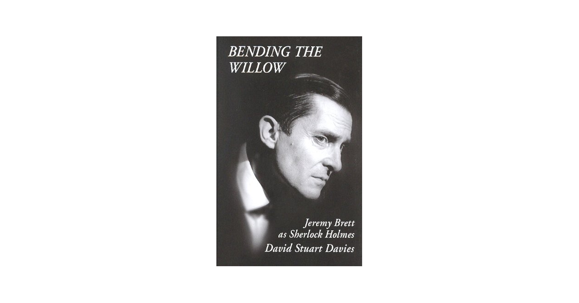 BENDING THE WILLOW シャーロック・ホームズの冒険 Bending the Willow: Jeremy Brett as Sherlock Holmes: David