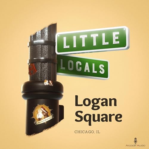 Little Locals Minisode 01 - Logan Square, Chicago (Re-Release)