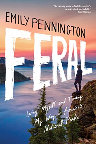 Cover of Feral: Losing Myself and Finding My Way in America’s National Parks