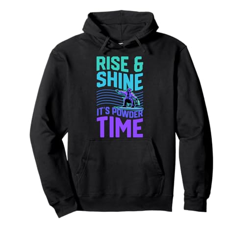 Rise And Shine It's Powder Time Snowboarding Aesthetic Pullover Hoodie