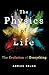 The Physics of Life: The Evolution of Everything