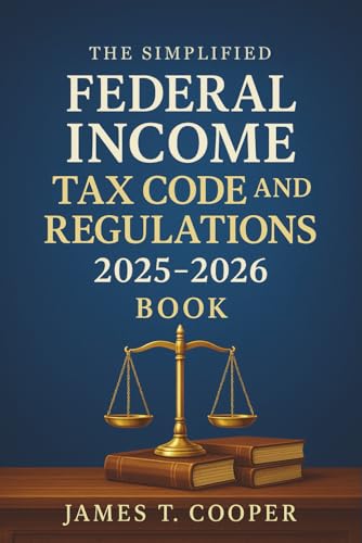 The Simplified Federal Income Tax Code and Regulations 2025 -
