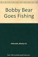 Bobby Bear Goes Fishing 0877830061 Book Cover