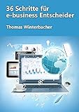  36 Schritte für e-business Entscheider: Ihr Leitfaden für einen professionellen Internetauftritt