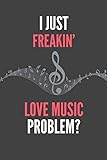 I Just Freakin' Love Music: Lover's Lined Notebook Journal 110 Pages Great Gift