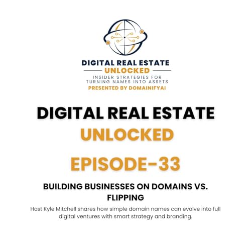 EPISODE 33 Building Businesses on Domains vs. Flipping
