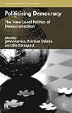 Politicising Democracy: The New Local Politics of Democratisation (International Political Economy Series)