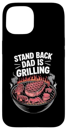 iPhone 15 Funny BBQ Grill Stand Back Dad Is Grilling, Meat Smoking Dad Case