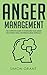 Anger Management: The Complete Guide to Overcome Your Anger and Stress Using the Mindfulness Approach