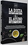 La Dieta Antiinflamatoria y el Ayuno Intermitente: 2 Libros en 1 - La Guía Completa para Terminar con la Inflamación, Perder Peso, Depurar el Intestino y Descubrir tu Forma Ideal