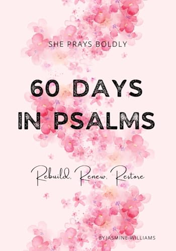 She Prays Boldly: 60 Days in Psalms: Rebuild, Renew, Restore