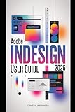 Adobe InDesign User Guide 2026: From Beginner to Pro in Page Layout, Typography, and AI-Powered Features