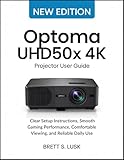  Optoma UHD50X 4K Projector User Guide: Clear Setup Instructions, Smooth Gaming Performance, Comfortable Viewing, and Reliable Daily Use (English Edition)