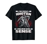 Für Leute die beruflich schon immer was mit Menschen machen wollten. So viele Idioten und nur eine Sense ist ein lustiger Spruch für Männer und Frauen die auf Sarkasmus, Ironie und schwarzen Humor stehen.