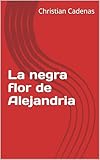 La negra flor de Alejandria (Cuentos y novelas mágicas nº 2)