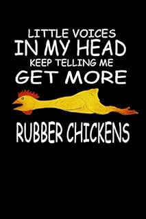 Little Voices Keep Telling Me Get More Rubber Chickens