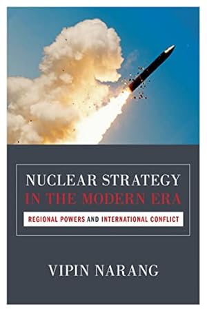 Nuclear Strategy in the Modern Era: Regional Powers and International Conflict (Princeton Studies in International History and Politics)