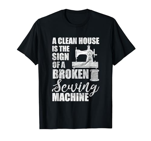 Sewing Lovers Clean House Sign Quilting Gifts T-Shirt, Black