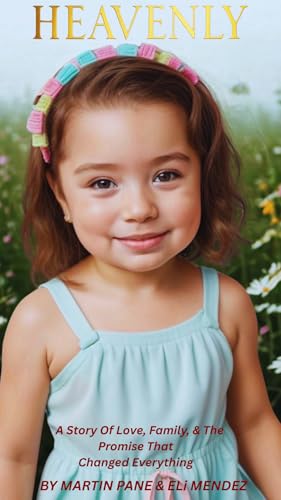 HEAVENLY : A Story Of Love, Family, & The Promise That Changed Everything