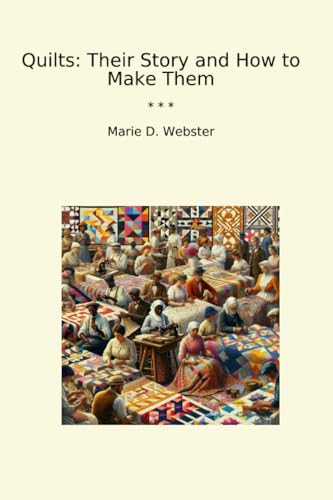 Quilts: Their Story and How to Make Them (Classic Books)