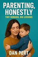 Parenting, Honestly – Tiny Humans, Big Lessons: To all the imperfect parents doing their best. B0G2Y85ZSP Book Cover