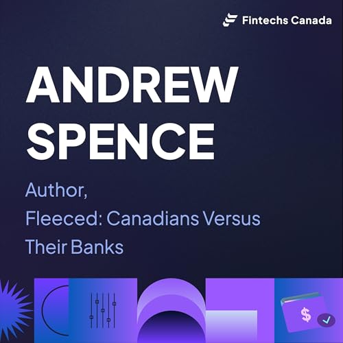 How Canadians are getting fleeced by their banks with Andrew Spence