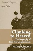 Climbing to Heaven: The Biography of Saint Pier Giorgio Frassatti 194756868X Book Cover