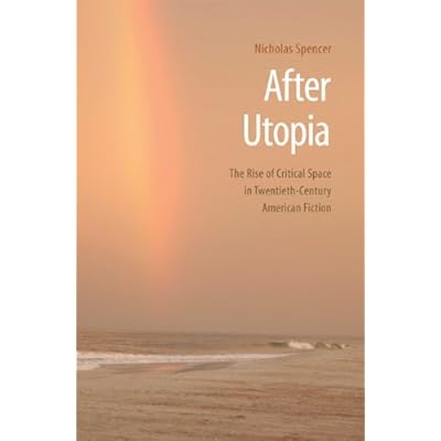[(After Utopia: The Rise of Critical Space in Twentieth-century American Fiction)] [Author