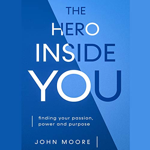 Cover art for The Hero Inside You: Finding Your Passion, Power, and Purpose