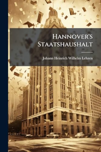 Hannover's Staatshaushalt: Th. Die Ausgaben...Zweiter Theil (German Edition)
