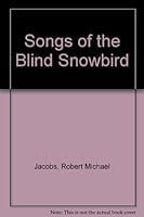 Songs of The Blind Snowbird 1889534838 Book Cover