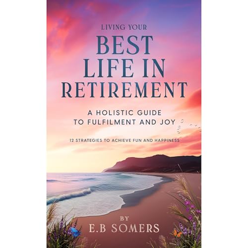 Living Your Best Life in Retirement Audiobook By E B Somers cover art