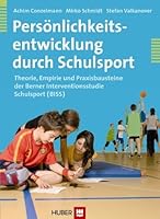 Persönlichkeitsentwicklung durch Schulsport: Theorie, Empirie und Praxisbausteine der Berner Interventionsstudie Schulsport 3456849486 Book Cover