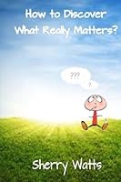 How to discover what really matters? 1490379932 Book Cover