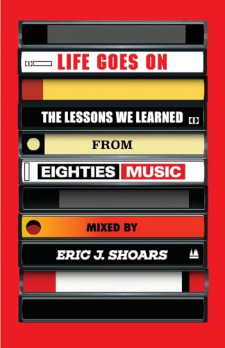 Life Goes On: The Lessons We Learned From Eighties Music (English Edition)
