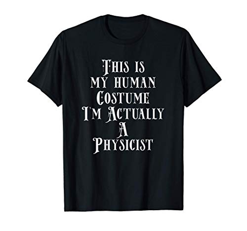 My Human Costume - Physicist Gift - Physics Major Physicist Maglietta
