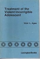 Treatment of the violent incorrigible adolescent 0669028118 Book Cover
