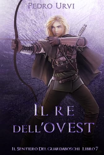 Il Re dell’Ovest: (Il Sentiero del Guardaboschi Vol. 7)